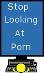 :stoplookingatporn: